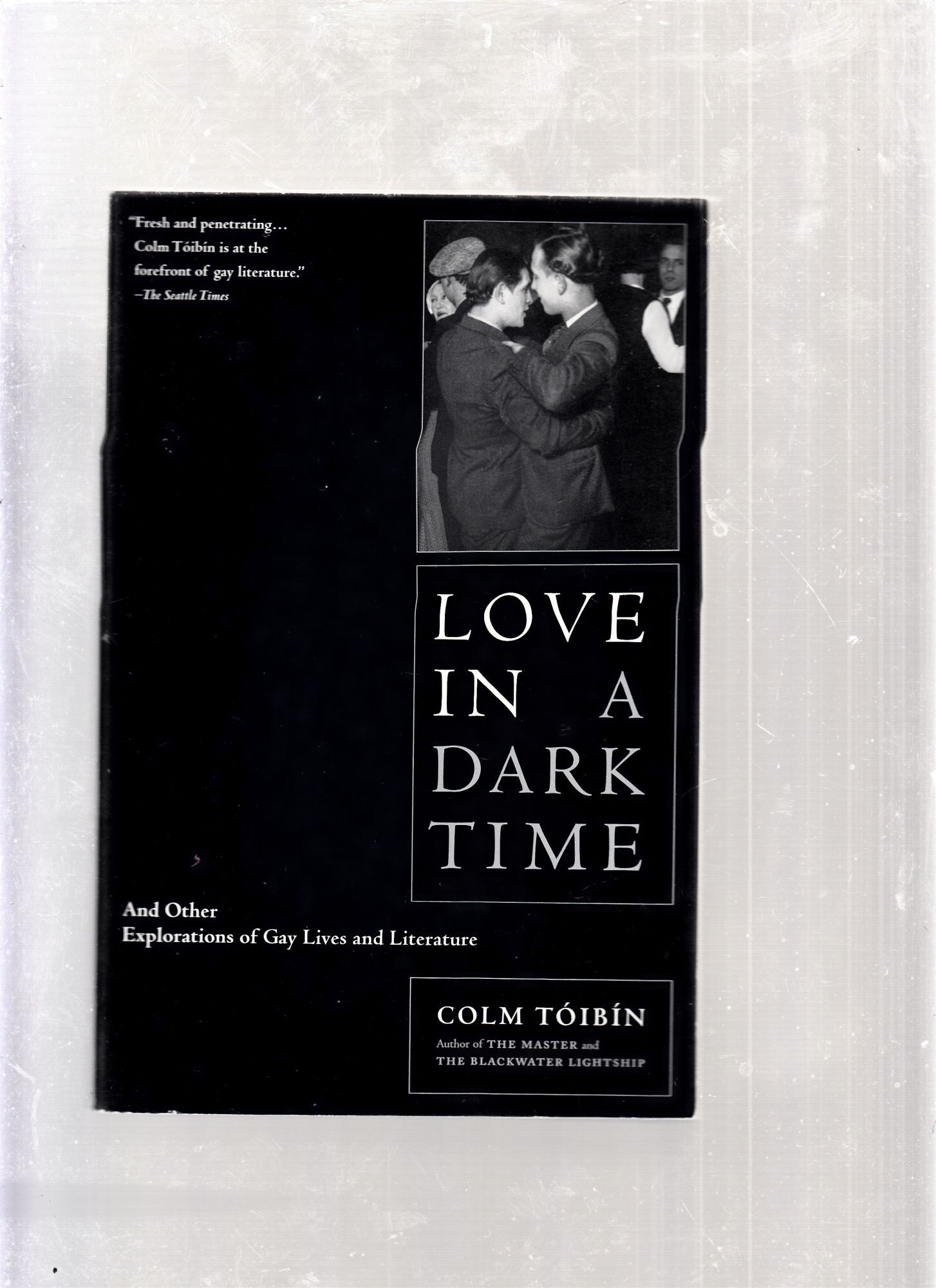 Love In A Dark Time and Other Explorations of Gay Lives and Literature | Colm Toibin