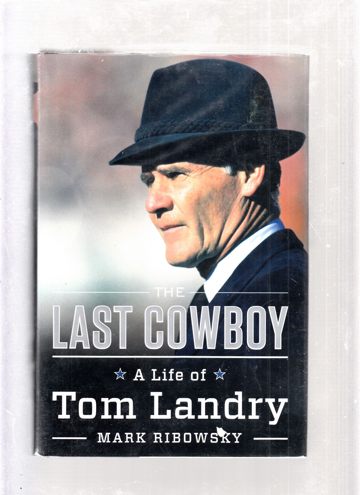 Mark Ribowsky The Last Cowboy: A Life Of Tom Landry | Mark Ribowsky | First edition