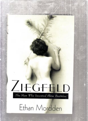 Item #E26372 Ziegfeld: The Man Who Invented Show Business. Ethan Mordden