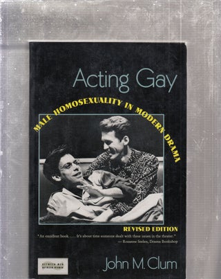 Item #E26443 Acting Gay: Male Homosexuality In Modern Drama (Revised edition). John M. Clum