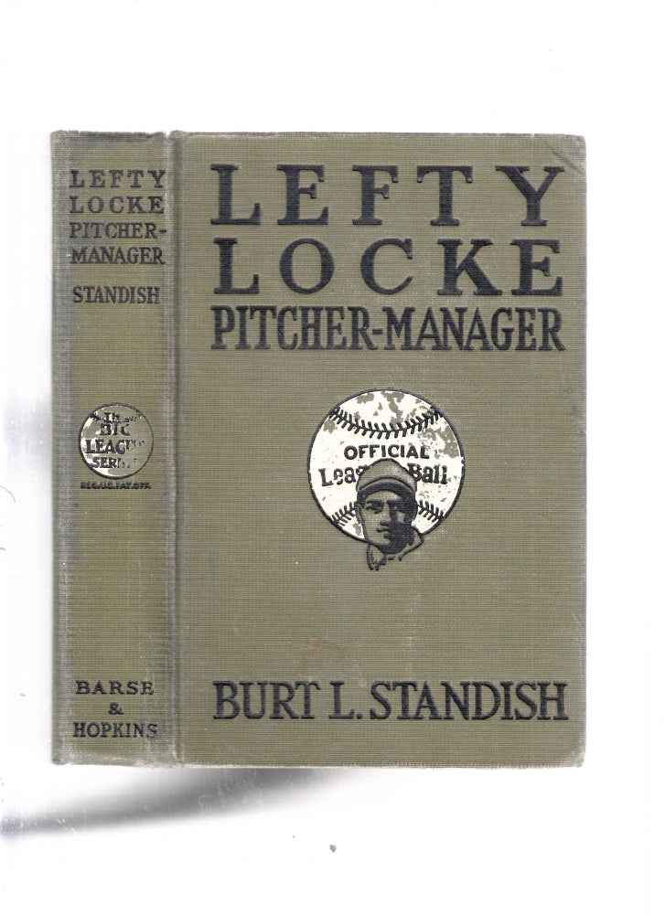 Item #E26471 Lefty Locke Pitcher-Manager. Burt L. Standish.