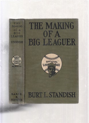 Item #E26475 The Making of a Big Leaguer (The Big League Series). Burt L. Standish