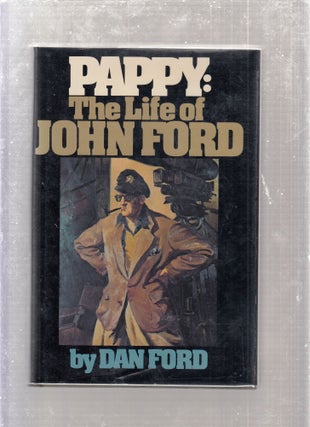 Item #E26495 Pappy: The Life of John Ford. Dan Ford