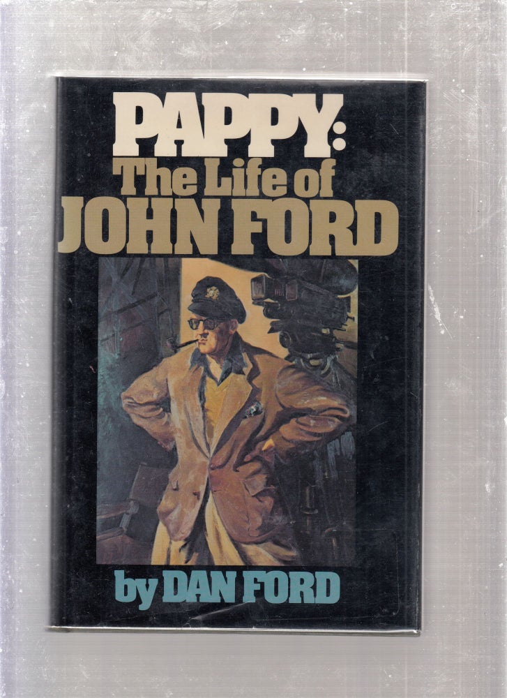 Item #E26495 Pappy: The Life of John Ford. Dan Ford.