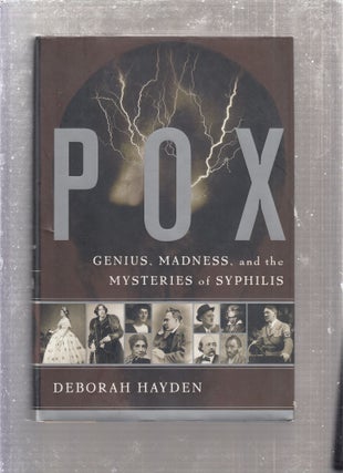 Item #E26515 Pox: Genius, Madness, and the Mysteries of Syphilis. Deborah Hayden