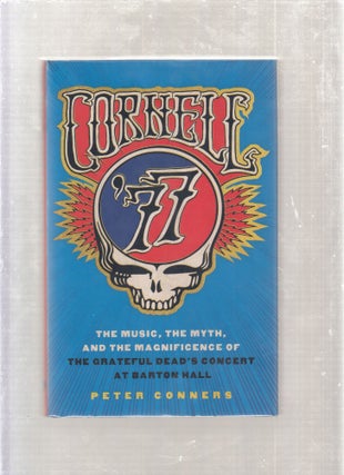 Item #E26546 Cornell '77: the Music, the Myth, and the Magnificence of the Grateful Dead's...