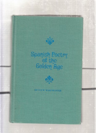 Item #E26552 Spanish Poetry of the Golden Age. Bruce W. Wardropper