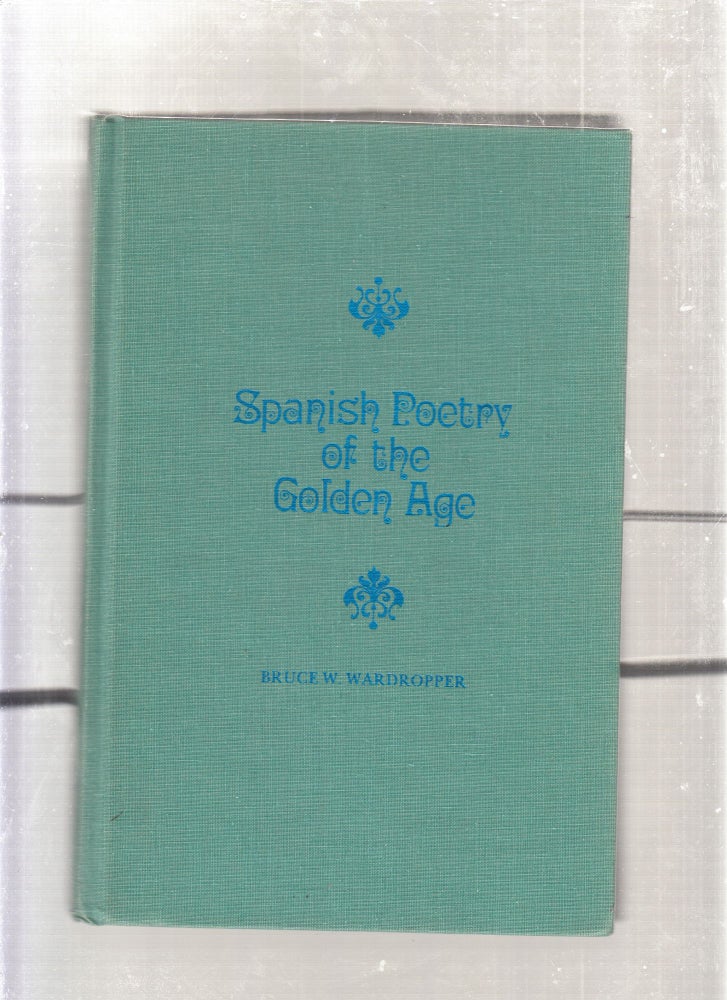 Item #E26552 Spanish Poetry of the Golden Age. Bruce W. Wardropper.