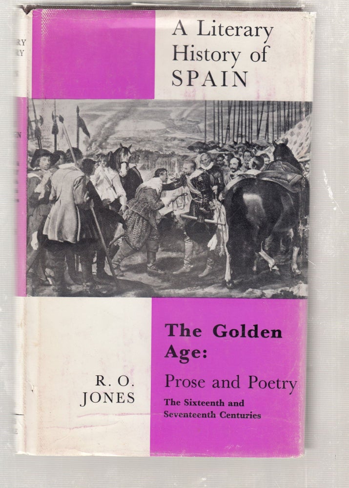 Item #E26559 A Literary History of Spain: The Golden Age, Prose and Poetry. R O. Jones.
