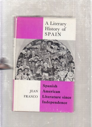 Item #E26560 A Literary History of Spain: Spanish American Literature since Independence. Jean...