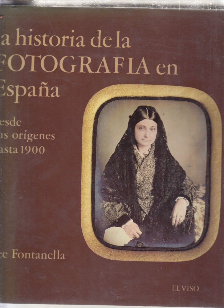 Item #E26570 La Historia de la Fotographia en Espana (The History of Photography in Spain). Lee Fontanella.