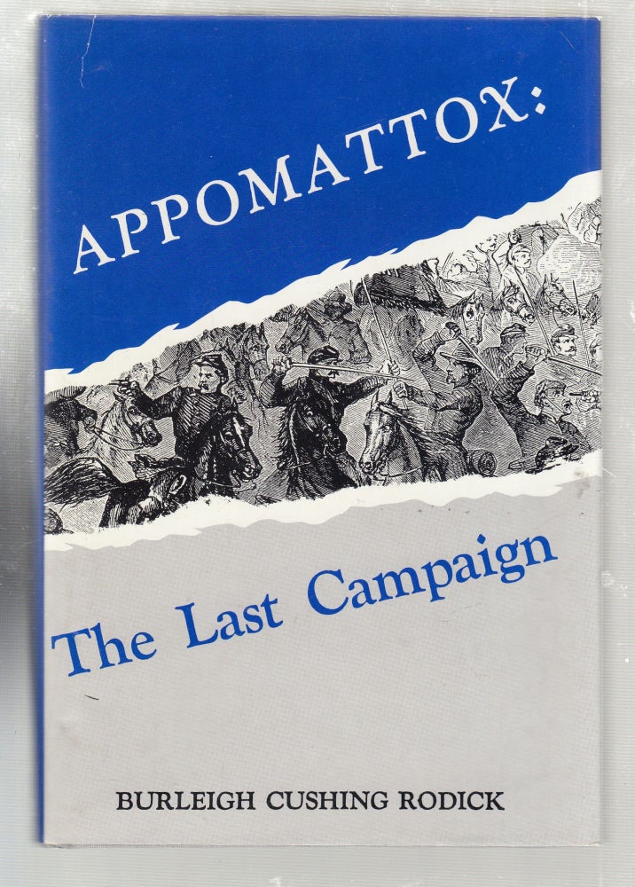 Item #E26602 Appomattox: The Last Campaign. Burleigh Cushing Rodick.