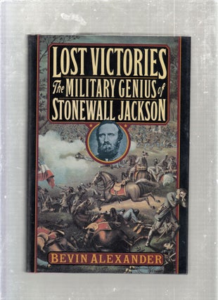 Item #E26607 Lost Victories: The Military Genius of Stonewall Jackson. Bevin Alexander
