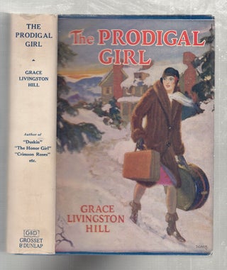 Item #E26665 The Prodigal Girl (in original dust jacket). Grace Livingston Hill