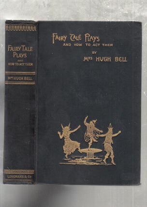Item #E26672 Fairy Tale Plays and How To Act Them. Lady Bell, Mrs. Hugh Bell Florence Bell