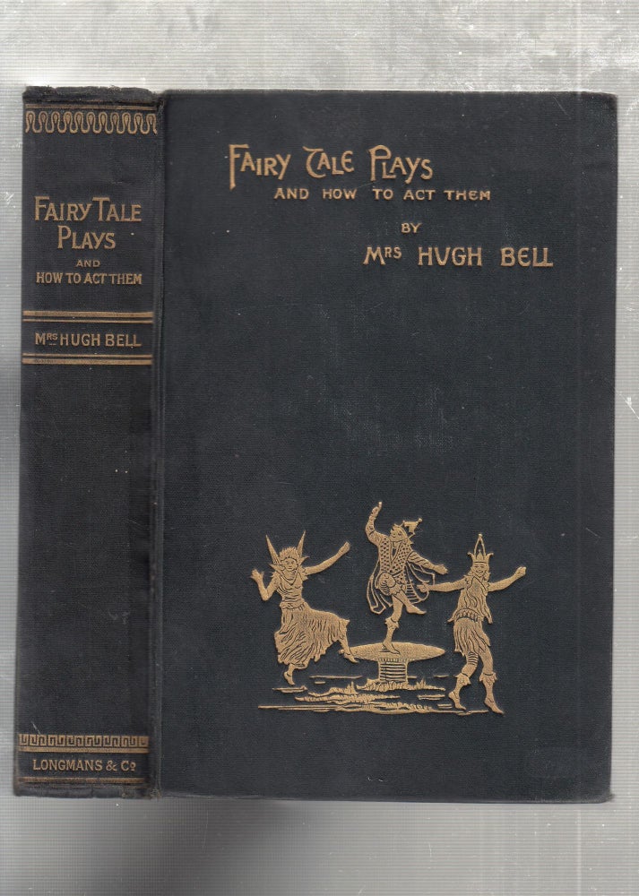 Item #E26672 Fairy Tale Plays and How To Act Them. Lady Bell, Mrs. Hugh Bell Florence Bell.