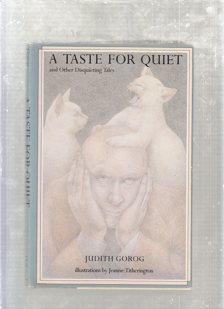 Item #E26674 A Taste For Quiet and Other Disquieting Tales. Judith Gorog.