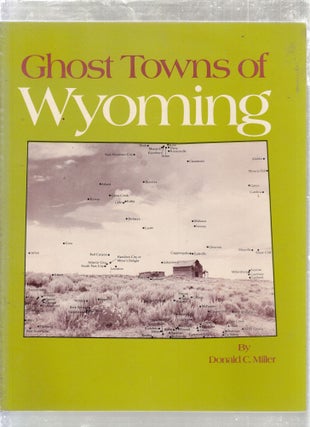 Item #E26700 Ghost Towns of Wyoming. Donald C. Miller