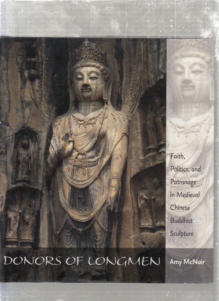 Item #E26705 Donors of Longmen: Faith, Politics, and Patronage in Medieval Chinese Buddhist Sculpture. Amy McNair.