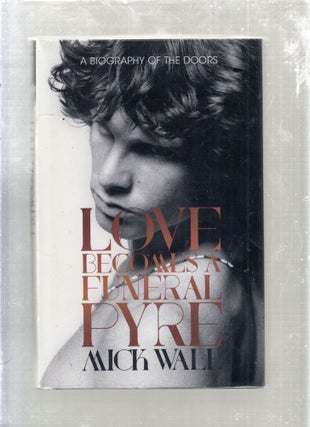 Item #E26710 Love Becomes a Funeral" A Biography of The Doors. Mick Wall