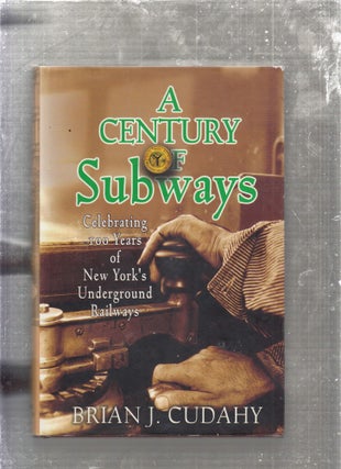 Item #E26720 A Century of Subways: Celebrating 100 Years of New York's Underground Railways....