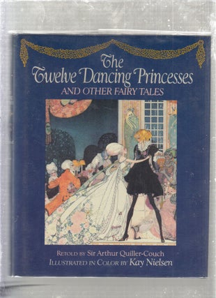 Item #E26735 The Twelve Dancing Princesses and Other Fairy Tales. Anthony Quiller-Couch, Kay Nielson