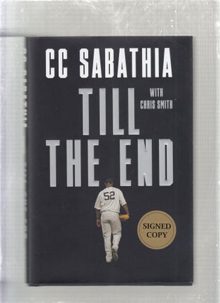 Item #E26747 Till The End (signed first edition). C C. Sabathia, Chris Smith