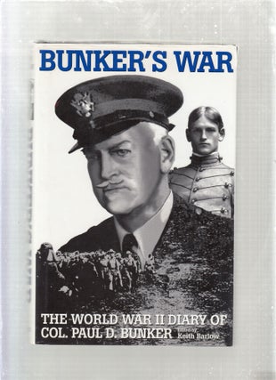 Item #E26748 Bunker's War: The World War II Diary of Col. Paul D. Bunker. Keith Barlow Paul D....