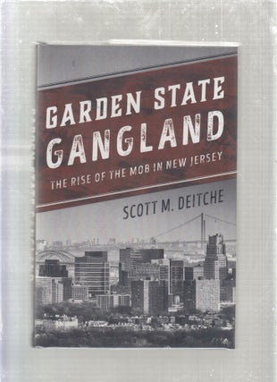 Item #E26753 Garden State Gangland: The Rise of the Mob in New Jersey. Scott M. Deitche