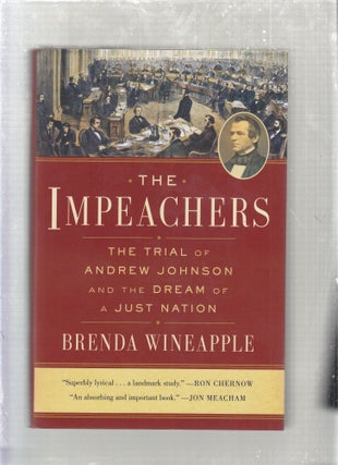 Item #E26757 The Impeachers: The Trial of Andrew Johnson and the Dream of a Just Nation. Brenda...