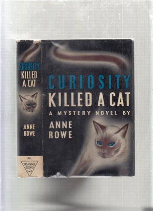 Item #E26773 Curiosity Killed A Cat (in original dust jacket). Anne Rowe