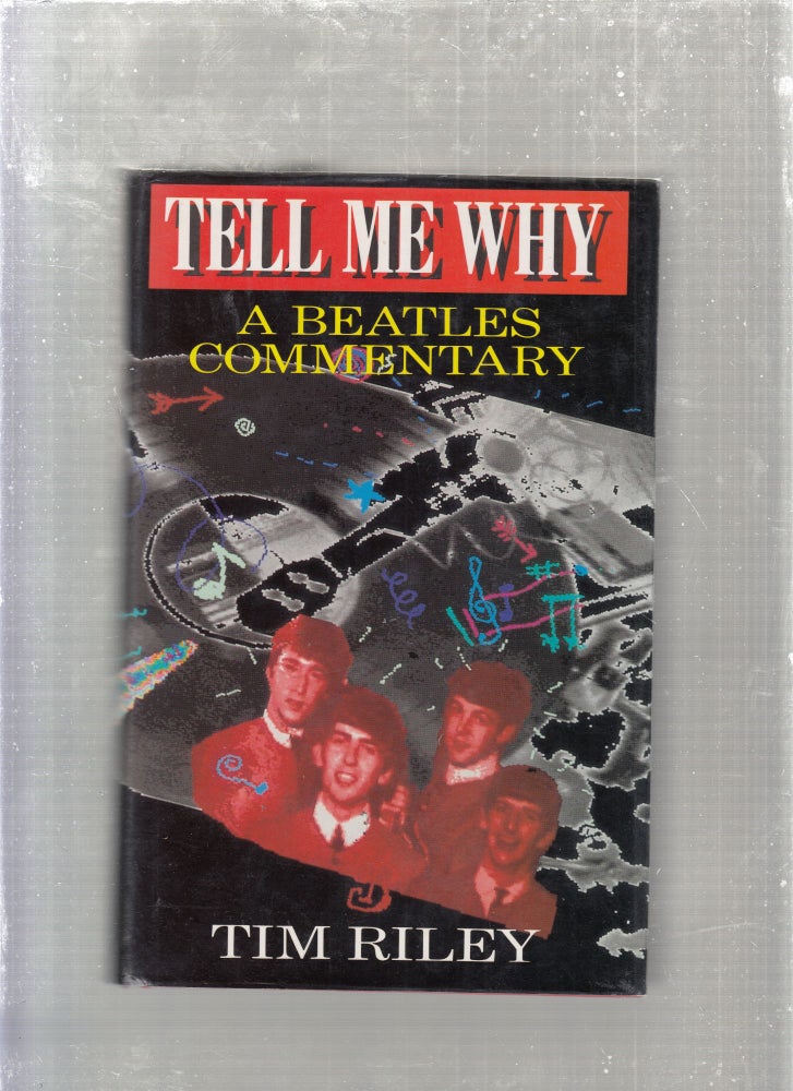 Item #E26800 Tell Me Why: A Beatles Commentary. Tim Riley.