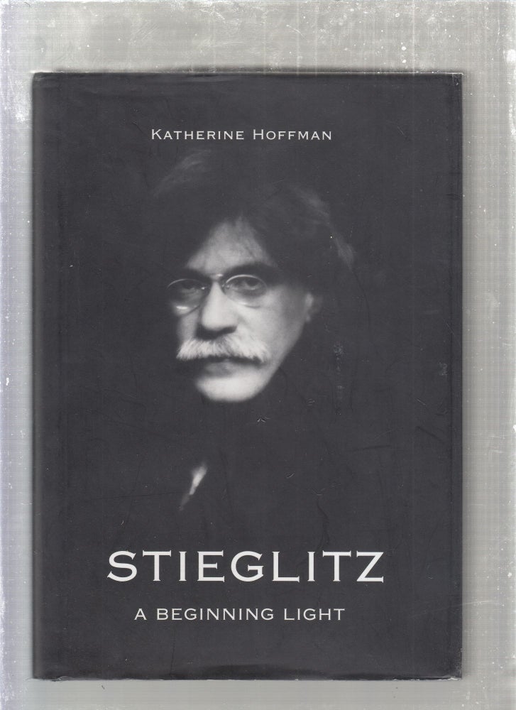 Item #E26803 Stieglitz: A Beginning Light. Katherine Hoffman.