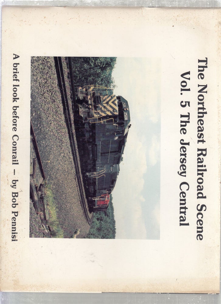 Item #E26845B The Northeast Railroad Scene Vol. 5: The Jersey Central. Bob Pennisi.