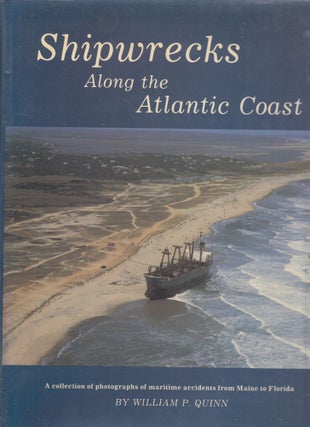 Item #E26847B Shipwrecks Along the Atlantic Coast. William P. Quinn