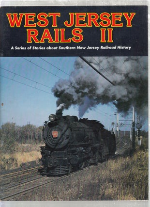 Item #E26848B West Jersey Rails II: A Series of Stories about Southern New Jersey Railroad History