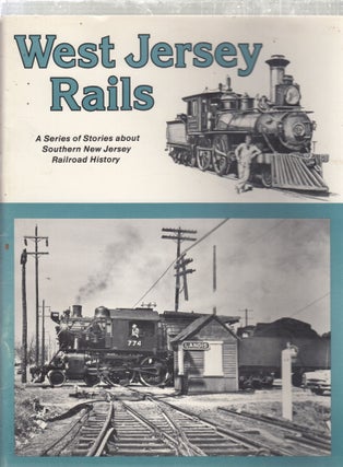 Item #E26849B West Jersey Rails: A Series of Stories About Southern New Jersey Railroad History