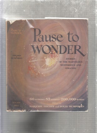 Item #E26908 Pause To Wonder: Stories of the Marvelous, Mysterious and Strange (in orignal dust...