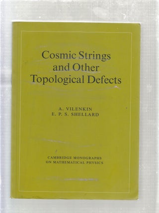 Item #E26928 Cosmic Strings And Other Topological Defects. A. Vilenkin, E. P. S. Shellard