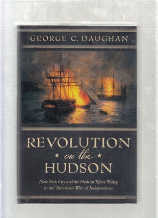Item #E26956 Revolution On The Hudson: New York City and the Hudson River Valley in the American...