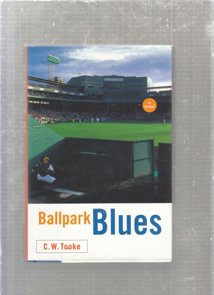 Item #E27003 Ballpark Blues: A Novel. C W. Tooke.