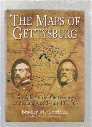 Item #E27010 The Maps of Gettysburg: An Atlas of the Gettysburg Campaign, June 3-13, 1863....