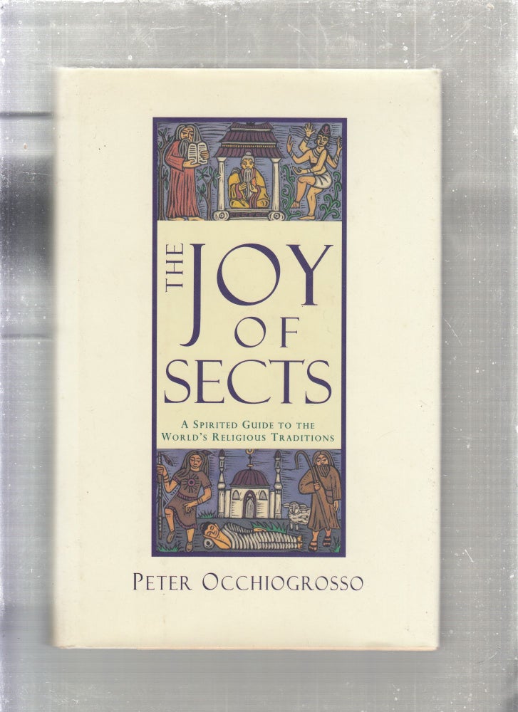 Item #E27017B The Joy of Sects: A Spirited Guide to the World's Religion Traditions. Peter Occhiogrosso.