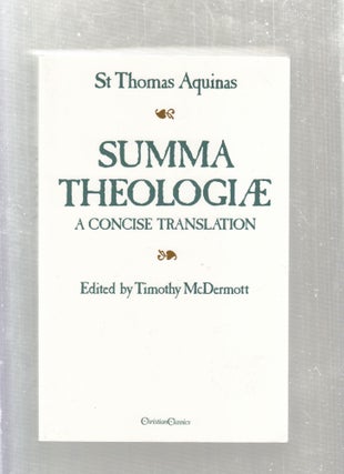 Item #E27038B Summa Theolofiae: A Concise Translation. St. Thomas Aquinas, Timothy McDermott