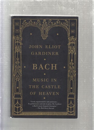 Item #E27041B Bach: Music In The Castle of Heaven. John Eliot Gardiner