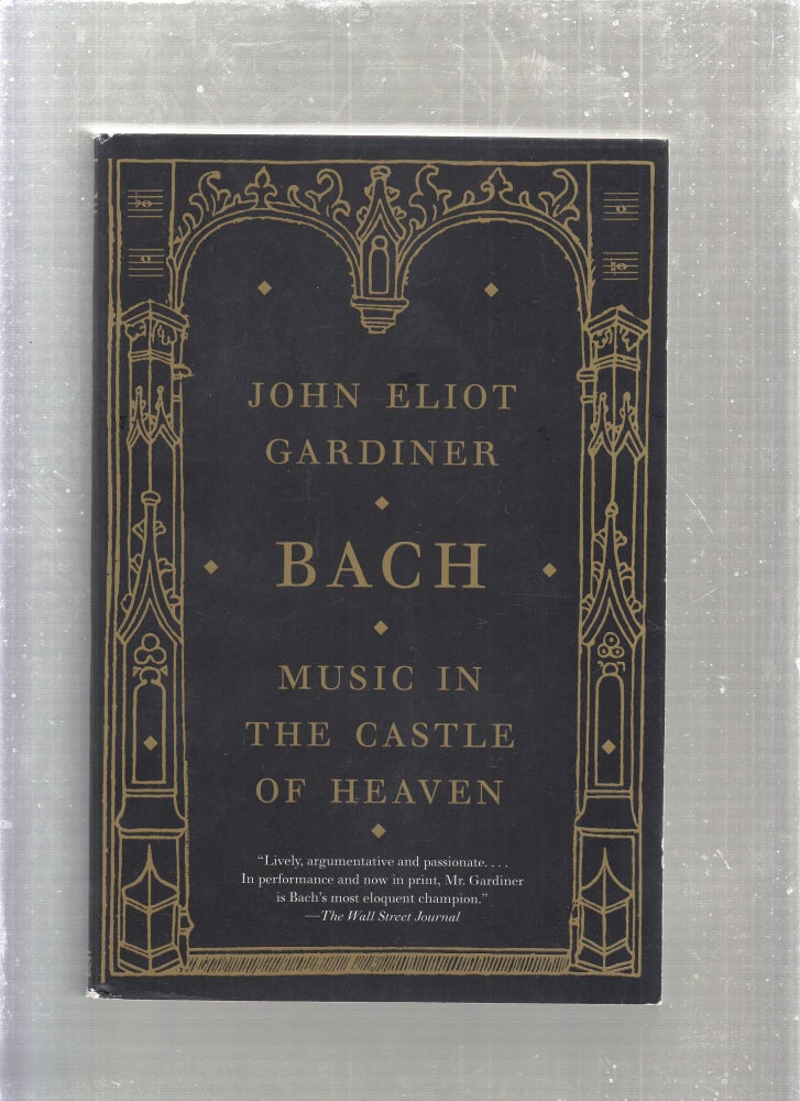 Item #E27041B Bach: Music In The Castle of Heaven. John Eliot Gardiner.