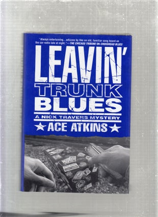 Item #E27057 Leavin' Trunk Blues: A Nick Travers Mystery. Ace Atkins