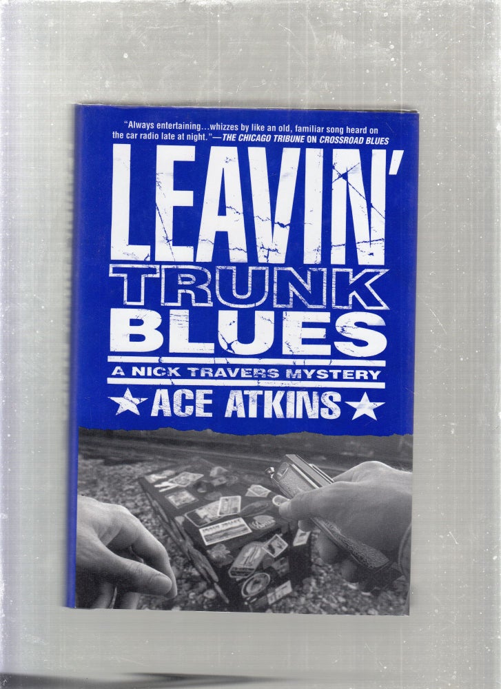 Item #E27057 Leavin' Trunk Blues: A Nick Travers Mystery. Ace Atkins.