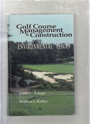 Item #E27060 Golf Course Management and Construction: Enviormental Issues. James C. Balogh,...