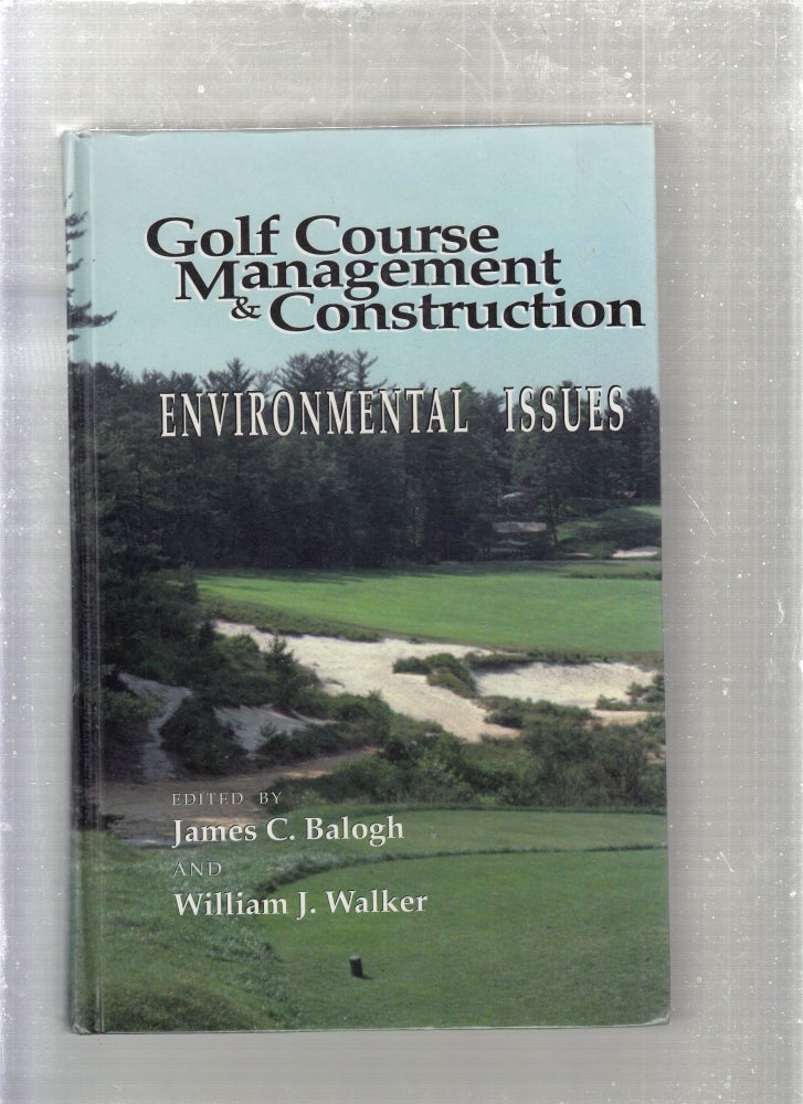Item #E27060 Golf Course Management and Construction: Enviormental Issues. James C. Balogh, William J. Walker.